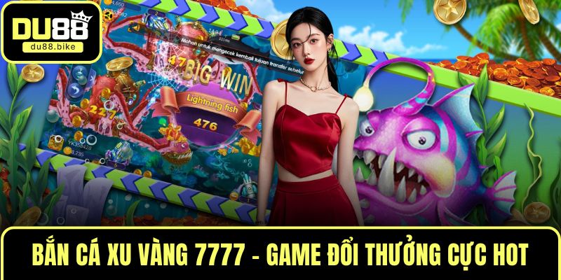 Bắn cá xu vàng 7777
