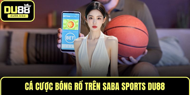 Cá cược bóng rổ trên Saba Sports DU88