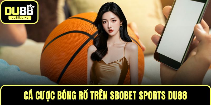 Cá cược bóng rổ trên SBOBET Sports DU88