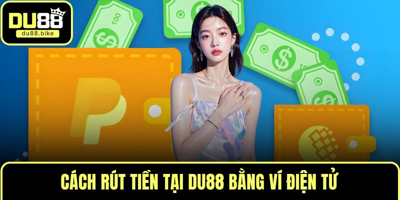 Cách rút tiền tại DU88 bằng ví điện tử