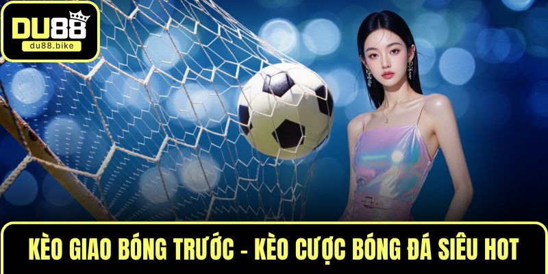 Kèo giao bóng trước