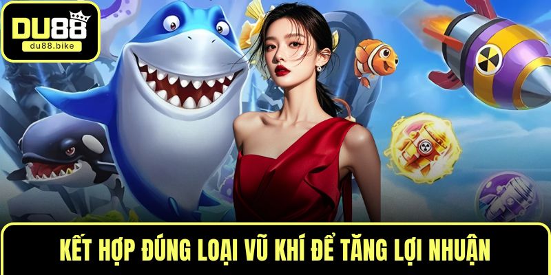 Kết hợp đúng loại vũ khí để tăng lợi nhuận