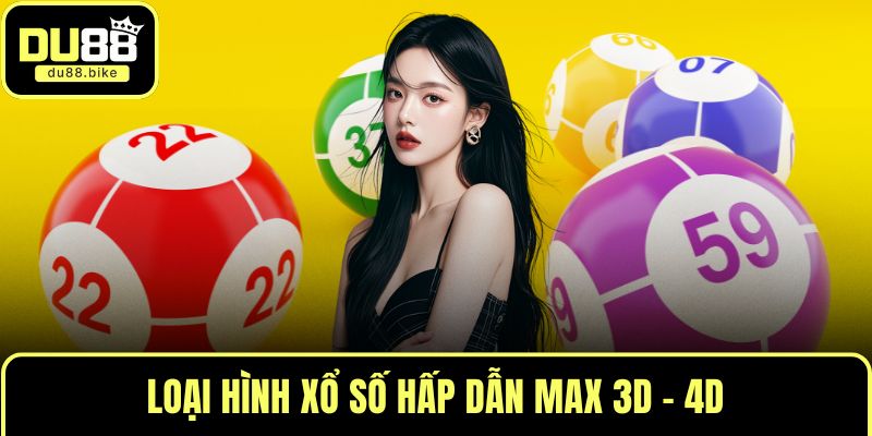 Loại hình xổ số hấp dẫn Max 3D - 4D