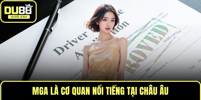 MGA là cơ quan nổi tiếng tại châu Âu