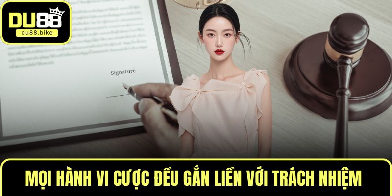 Mọi hành vi cược đều gắn liền với trách nhiệm